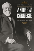 Andrew Carnegie: An Economic Biography 1538100401 Book Cover