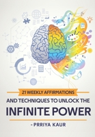21 Weekly Affirmations & Techniques to Unlock the Infinite Power B09DN192Y7 Book Cover