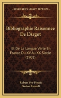 Bibliographie Raisonnee De L'Argot: Et De La Langue Verte En France Du XV Au XX Siecle (1901) 1160809739 Book Cover