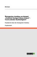 Ökologischer Hotelbau am Beispiel „Parkhotel Stuttgart Messe-Airport" - Trend und/oder Nachhaltigkeit?: Praxisbericht über den ökologischen Hotelbau 3656202001 Book Cover