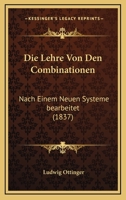 Die Lehre Von Den Combinationen Nach Einem Neuen Systeme Bearbeitet Und Erweitert 1120442389 Book Cover