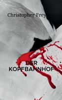 Der Kopfbahnhof: Thriller 3848214768 Book Cover