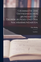 Grammatik der Ostfränkischen Mundart des Taubergrundes und der Nachbarmundarten: Lautlehre 1018960376 Book Cover