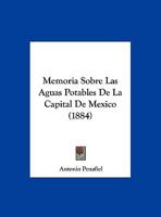 Memoria Sobre Las Aguas Potables De La Capital De Mexico (1884) 1146425163 Book Cover