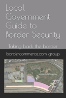 Local Government Guide to Border Security: Taking back the border B096TRTMY7 Book Cover