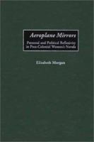 Aeroplane Mirrors: Personal and Political Reflexivity in Post-Colonial Women's Novels (Studies in African Literature) 032507058X Book Cover