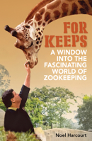 For Keeps: A Window Into The Fascinating World Of Zookeeping 176079791X Book Cover