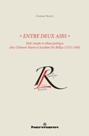 Entre Deux Airs: Style Simple Et Ethos Poetique Chez Clement Marot Et Joachim Du Bellay 2705686886 Book Cover