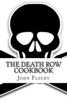 The Death Row Cookbook: The Famous Last Meals (with Recipes) of Death Row Convict 1497435544 Book Cover