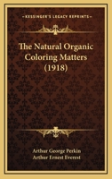 The Natural Organic Coloring Matters 116395635X Book Cover