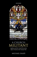 A Church Militant: Anglicans and the Armed Forces from Queen Victoria to the Vietnam War 0192848321 Book Cover