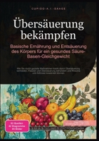 Übersäuerung bekämpfen: Basische Ernährung und Entsäuerung des Körpers für ein gesundes Säure-Basen-Gleichgewicht (Säure Basen Haushalt) (German Edition) 3691411835 Book Cover