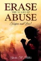 Erase the Scars of Abuse : Forgive and Live 1945377100 Book Cover