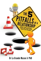 The 5 pitfalls of a Relationship: What they haven't told you why your love life stinks 1662879954 Book Cover