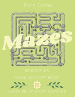 Mazes: LARGE PRINT MAZE PUZZLES, 80 Mazes to Solve, Maze Games With Solution, Maze Book for Kids and Adults, ONE PUZZLE PER PAGE, Brain Games, Maze Activity Book for Kids, Maze Book. B087FGTPVW Book Cover