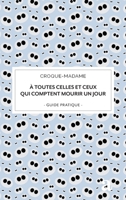 À toutes celles et ceux qui comptent mourir un jour: guide pratique (Epitaphe) (French Edition) 2806139341 Book Cover