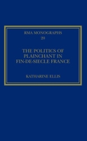 The Politics of Plainchant in Fin-De-Si?cle France 1409463737 Book Cover