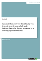 Kann die bundesweite Einf�hrung von integrierten Gesamtschulen die Bildungsbenachteiligung im deutschen Bildungssystem beenden? 3668463840 Book Cover