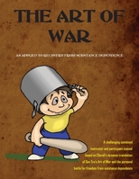 The Art of War as applied to Recovery: A combined instructor and participant manual based on Clavell's dynamic translation of Sun Tzu's Art of War and recovery from substance dependence 1537392700 Book Cover