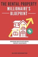 The Rental Property Millionaire’s Blueprint: Unlocking Wealth with Rental Property Investments B0C6P6H77B Book Cover