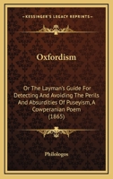 Oxfordism: Or The Layman's Guide For Detecting And Avoiding The Perils And Absurdities Of Puseyism, A Cowperanian Poem 1437040195 Book Cover