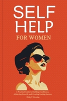 SELF-HELP FOR WOMEN: A Practical Guide to Building Confidence, Achieving Growth, and Creating Lasting Success B0F16HQ3V3 Book Cover