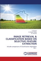 Image Retrieval & Classification Based on Selective Feature Extraction 6203465011 Book Cover