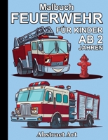 Feuerwehr Malbuch für Kinder ab 2 Jahren: Fahrzeuge und Feuerwehrmann zum kreativen Ausmalen und Kritzel B08GFX3QRF Book Cover