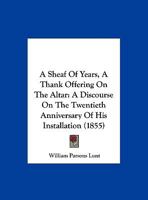 A Sheaf Of Years, A Thank Offering On The Altar: A Discourse On The Twentieth Anniversary Of His Installation 1166407772 Book Cover