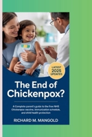 THE END OF CHICKENPOX?: A Complete Parent’s Guide to the Free NHS Chickenpox Vaccine, Immunization Schedule, and Child Health Protection. B0FR3G697B Book Cover