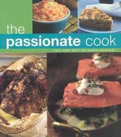 The Passionate Cook: The Best of Karen Barnaby 1552855252 Book Cover
