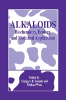 Alkaloids: Biochemistry, Ecology, and Medicinal Applications 1441932631 Book Cover