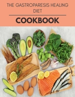 The Gastroparesis Healing Diet Cookbook: New Recipes | Cooking Made Easy and Flexible Dieting to Work with Your Body B08HRT9V86 Book Cover