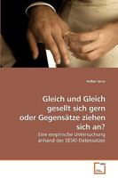 Gleich und Gleich gesellt sich gern oder Gegensätze ziehen sich an?: Eine empirische Untersuchung anhand des SESKI-Datensatzes 3639226682 Book Cover