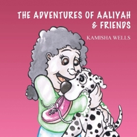 The Adventures of Aaliyah & Friends 147878847X Book Cover