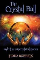 The Crystal Ball and other Supernatural stories 1490497013 Book Cover