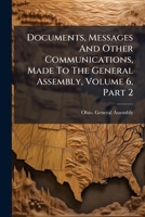 Documents, Messages And Other Communications, Made To The General Assembly, Volume 6, Part 2 1179209745 Book Cover