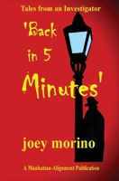 'Back in 5 Minutes': Tales from an Investigator 1535373504 Book Cover