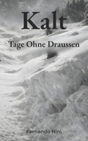 Kalt: Tage Ohne Draussen (German Edition) B0GKXFGZFH Book Cover