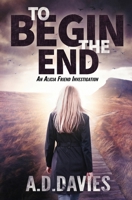 To Begin the End: An Alicia Friend Investigation 1913239241 Book Cover