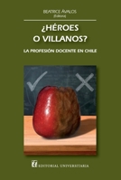 ¿Héroes o villanos?: La profesión docente en Chile (Spanish Edition) 9561124041 Book Cover