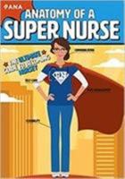 Anatomy of a Super Nurse: The Ultimate Guide to Becoming Nursey 155810691X Book Cover