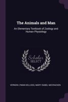 The Animans and Man; An Elementary Textbook of Zoology and Human Physiology 1017923620 Book Cover