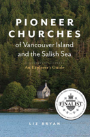 Pioneer Churches of Vancouver Island and the Salish Sea: An Explorer's Guide 1772033057 Book Cover