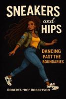 Sneakers and Hips: Dancing Past the Boundaries B0GTVYPFXR Book Cover