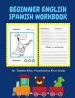 Beginner English Spanish Workbook for Toddler Kids, Preschool to First Grade: Easy bilingual flash cards learning games for children to learn basic animals words with fun coloring pictures books en Es 1072122545 Book Cover