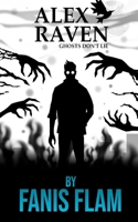 Alex Raven: Ghosts Don't Lie (Black Rose Universe) B0F9VNWRMF Book Cover