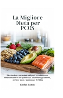 La migliore dieta per PCOS: Ricettario preparazione dei pasti per donne con sindrome dell'ovaio policistico, bilanciare gli ormoni, perdere peso e aumentare fertilità (Italian Edition) B0F8NP5MLB Book Cover