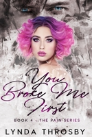 You Broke Me First: Book 4 - The Pain Series 1919607935 Book Cover