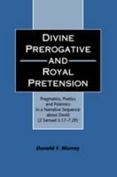 Divine Prerogative and Royal Pretension: Pragmatics, Poetics and Polemics in a Narrative Sequence About David (2 Samuel 5.17-7:29) (Jsot Supplement Series, 264) 1850759308 Book Cover